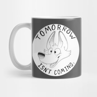 Tomorrow Isnt Coming Mug